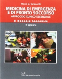 Mario G. Balzanelli Medicina di emergenza e di pronto soccorso - Approccio clinico essenziale - Il manuale tascabile