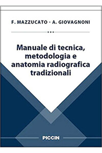 Mazzucato, Giovagnoni - Manuale di tecnica, metodologia e anatomia radiografica tradizionali