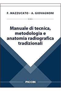 Mazzucato, Giovagnoni - Manuale di tecnica, metodologia e anatomia radiografica tradizionali Mazzucato, Giovagnoni - Manuale di tecnica, metodologia e anatomia radiografica tradizionali