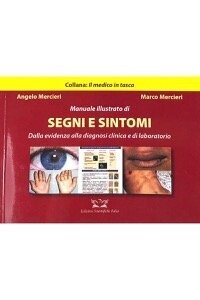 Mercieri - Manuale illustrato di SEGNI e SINTOMI. Dalla evidenza alla diagnosi clinica e di laboratorio