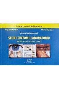 Mercieri - Manuale Illustrato di Segni - Sintomi - Laboratorio . I Tascabili dell' Infermiere