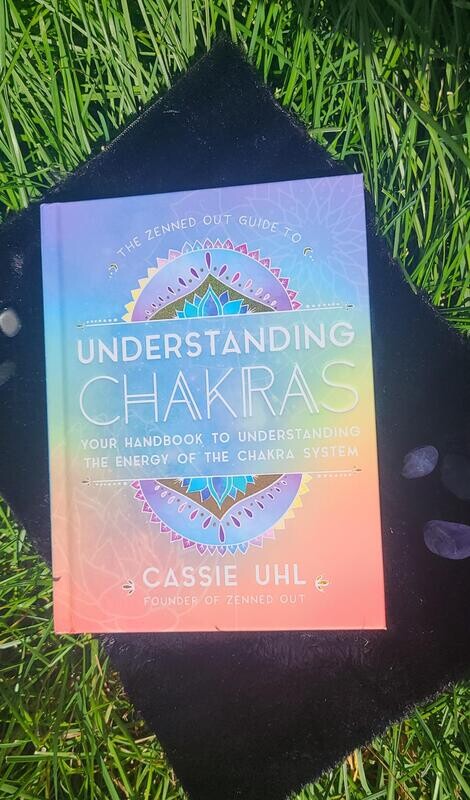 The Zenned Out Guide to Understanding Chakras: Your Handbook to Understanding The Energy of The Chakra System