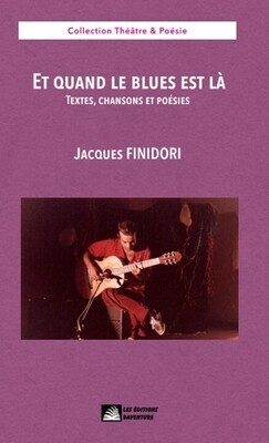2 - Et quand le blues est là
(Textes, chansons et poésies)
de Jacques Finidori