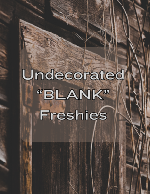 Undecorated “BLANK” Freshies 