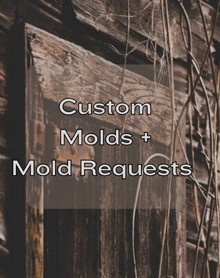 Custom Molds & Mold Requests