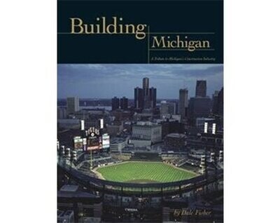 Building Michigan: A Tribute to Michigan's Construction Industry