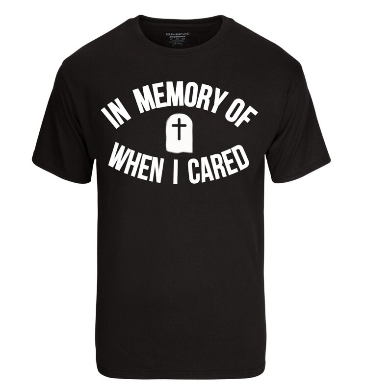 In Memory of When I Cared Shirt