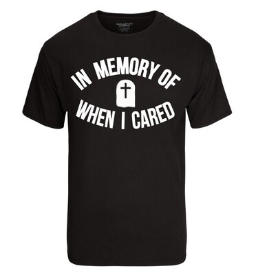 In Memory of When I Cared Shirt
