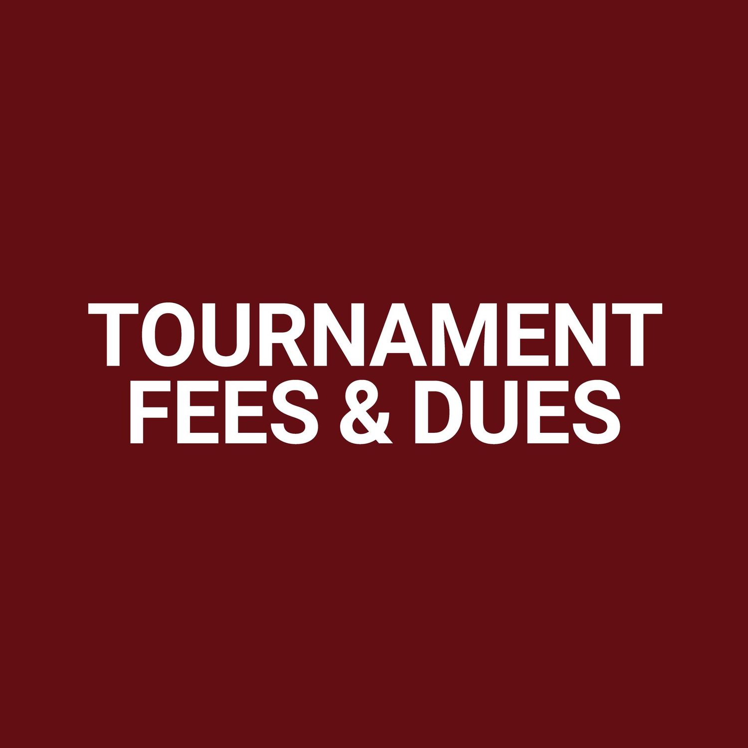 TOURNAMENT FEES & DUES