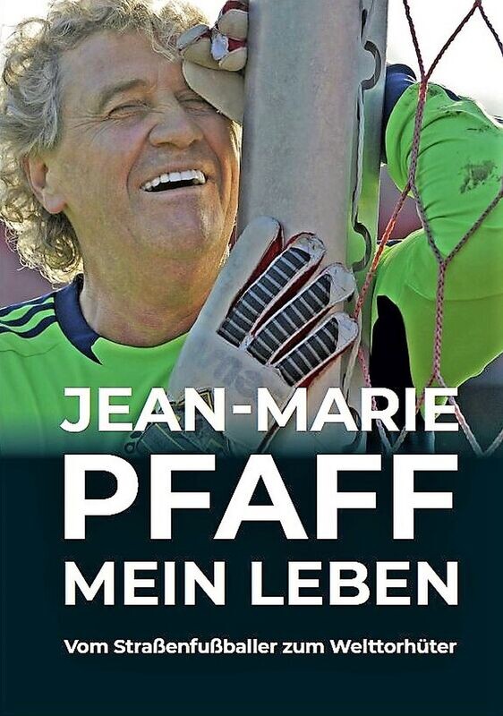 JEAN-MARIE PFAFF: Mein Leben - Vom Straßenfußballer zum Welttorhüter