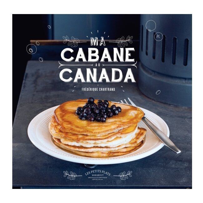 Livre de recettes : Ma Cabane au Canada Livre de recettes : Ma Cabane au Canada