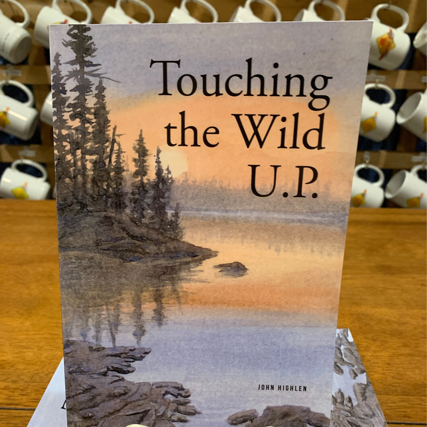 Touching the Wild U. P. by John Highlen