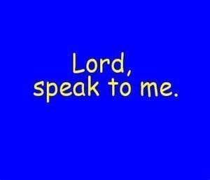 Lord, speak to me!