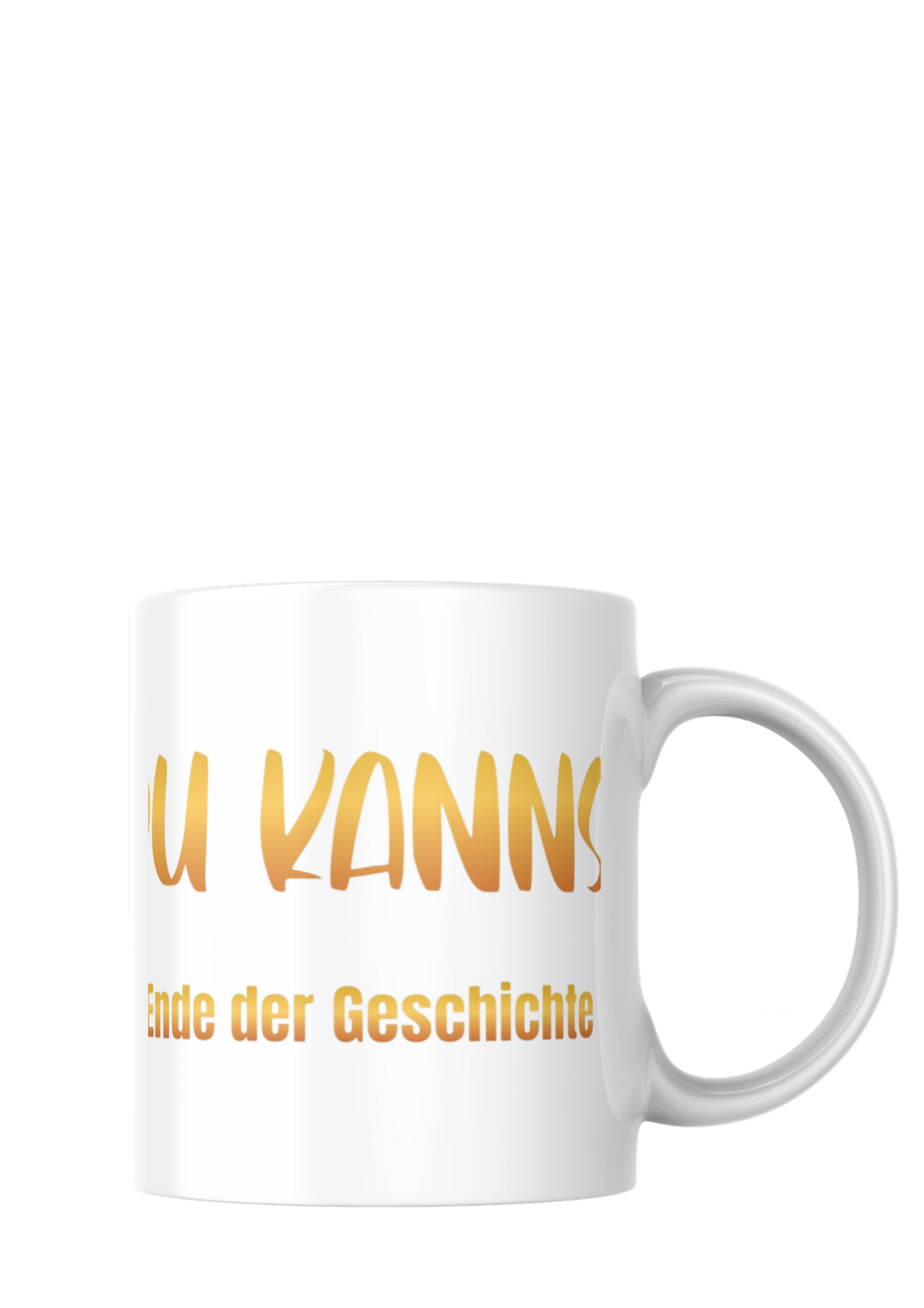 Tasse "Du Kannst Ende der Geschichte!"