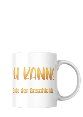 Tasse Tasse "Du Kannst Ende der Geschichte!"