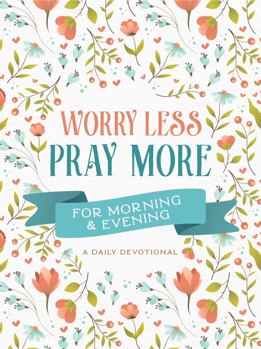 Worry Less, Pray More Devotional