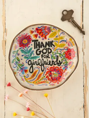 Artsy Trinket Dish- Thank God For Girlfriends
