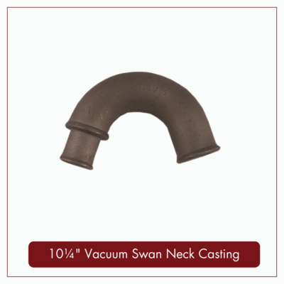 10¼" Vacuum Swan Neck Casting