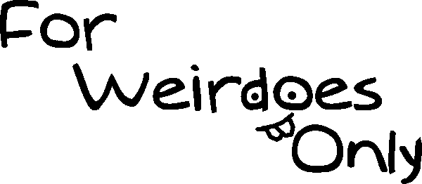 For Weirdoes Only