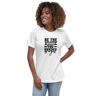 Women&#39;s Relaxed T-Shirt - Be the woman You needed as a Girl