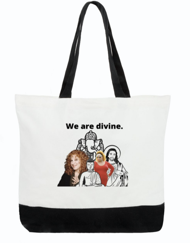 We are divine-Bette Midler and Divine-Tote.