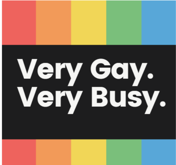 Very Gay. Very Busy.