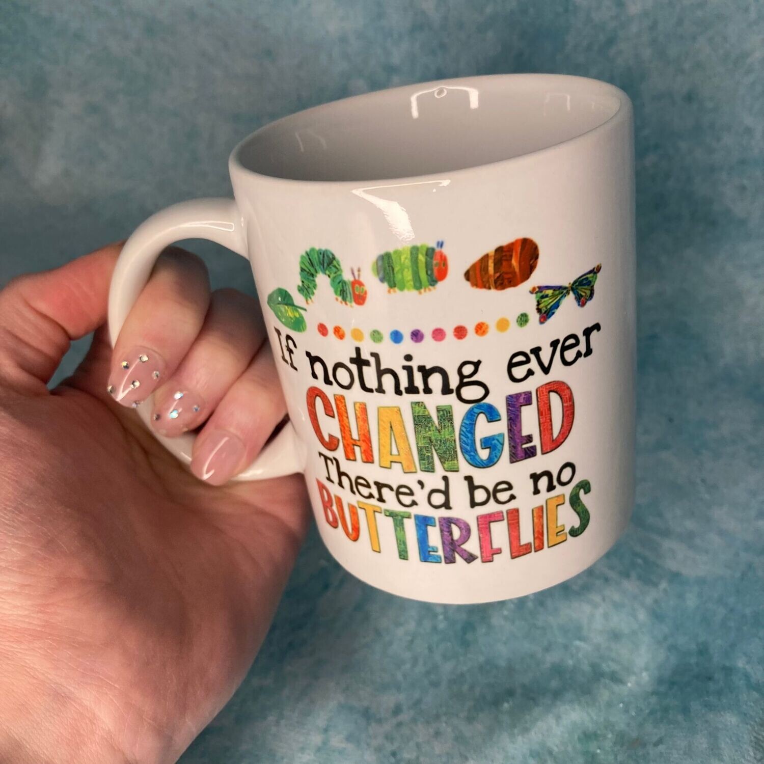If Nothing Ever Changed There'd be no Butterflies Mug