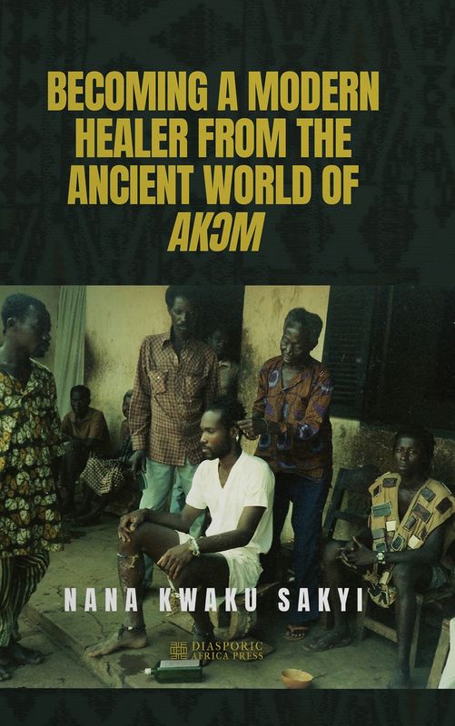 BECOMING A MODERN HEALER FROM THE ANCIENT WORLD OF AKƆM