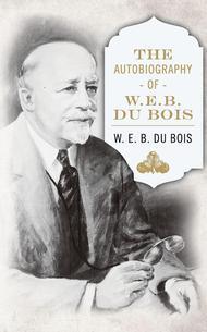The Autobiography Of W E B Dubois