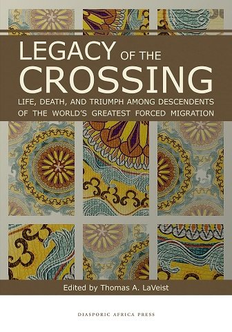 Legacy of the Crossing: Life, Death, and Triumph among the Descendants of the World's Largest Forced Migration