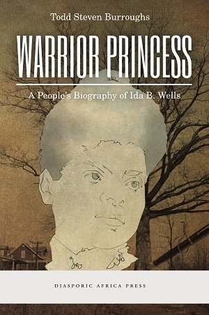 Warrior Princess: A People&#39;s Biography of Ida B. Wells
