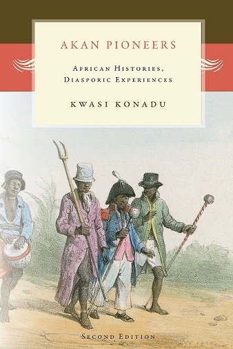 Akan Pioneers: African Histories, Diasporic Experiences