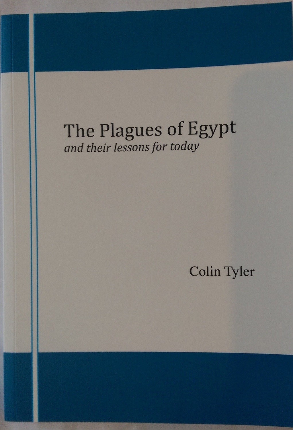 The Plagues of Egypt: and their lessons for today by Colin Tyler
