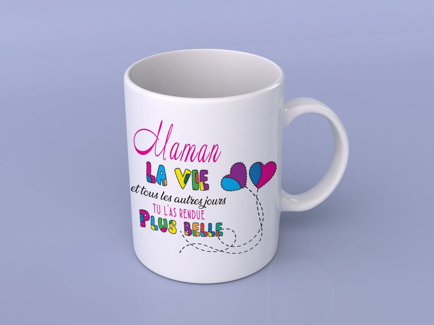 Mug "Maman la vie et tous les autres jours tu l'as rendue plus belle"