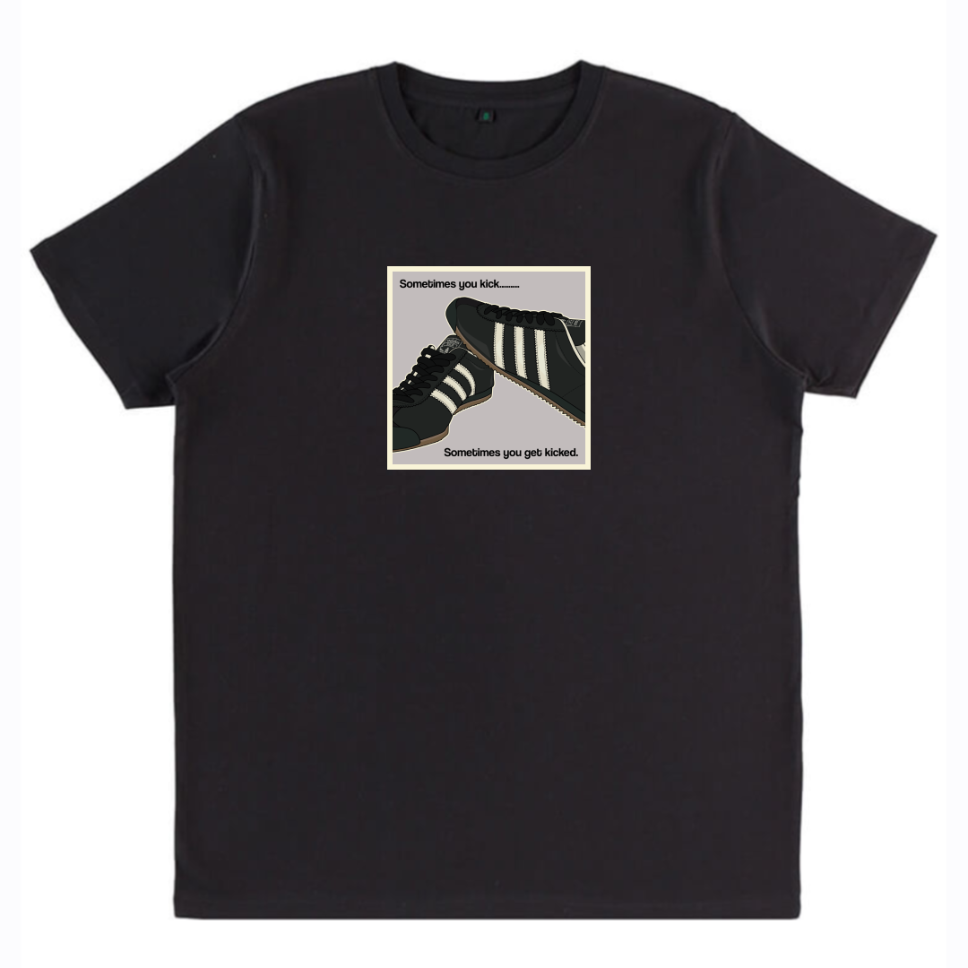 Sometimes you Kick -  T Shirt