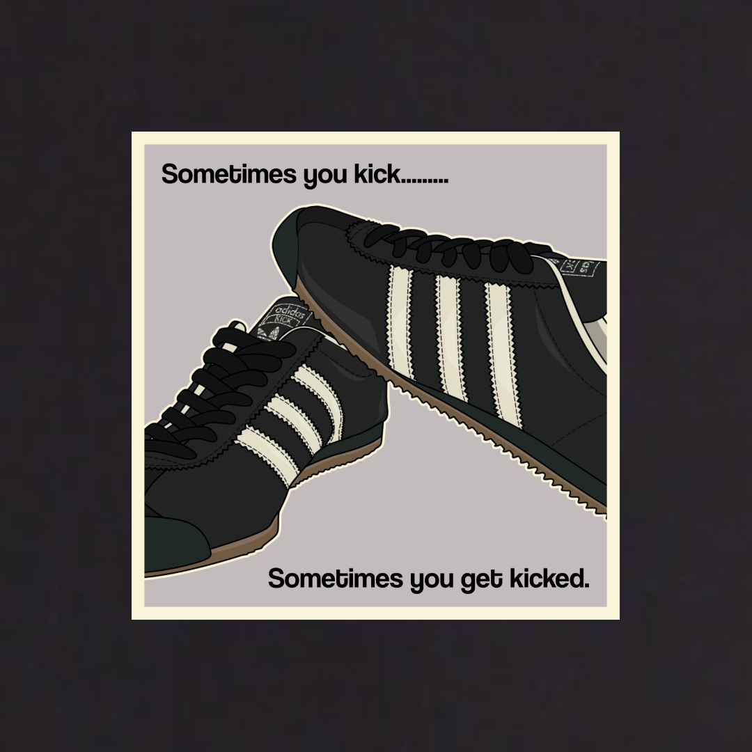 Sometimes you Kick -  T Shirt