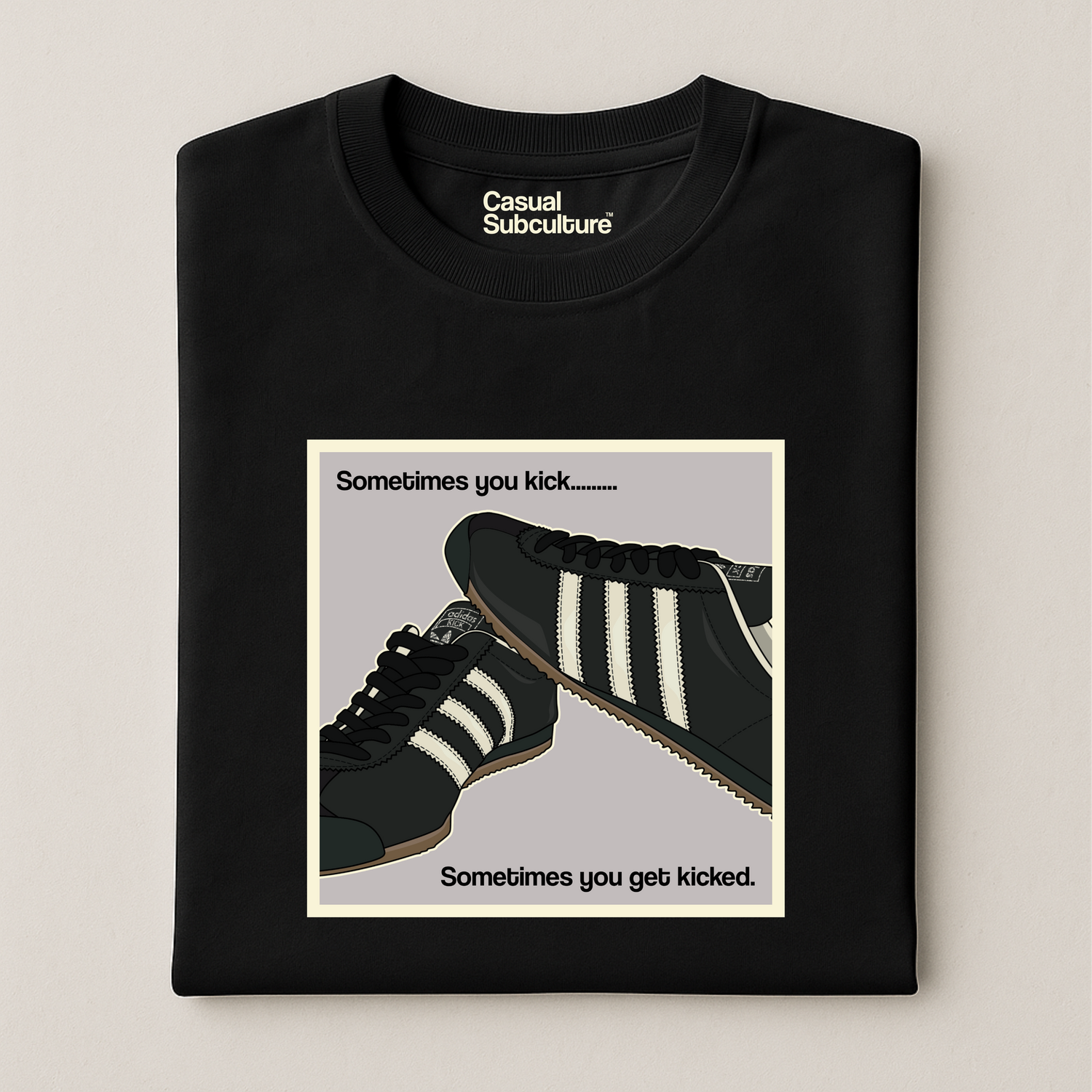 Sometimes you Kick -  T Shirt