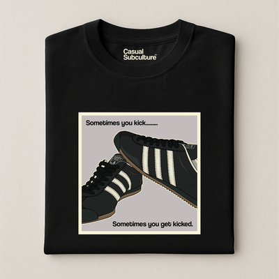 Sometimes you Kick -  T Shirt