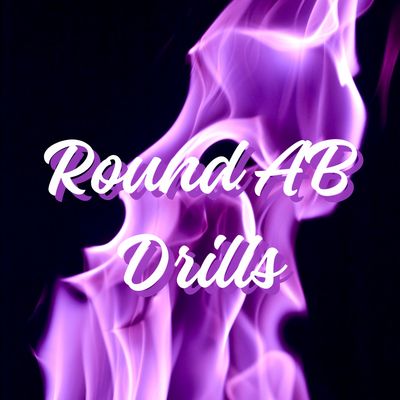 Round AB Drills