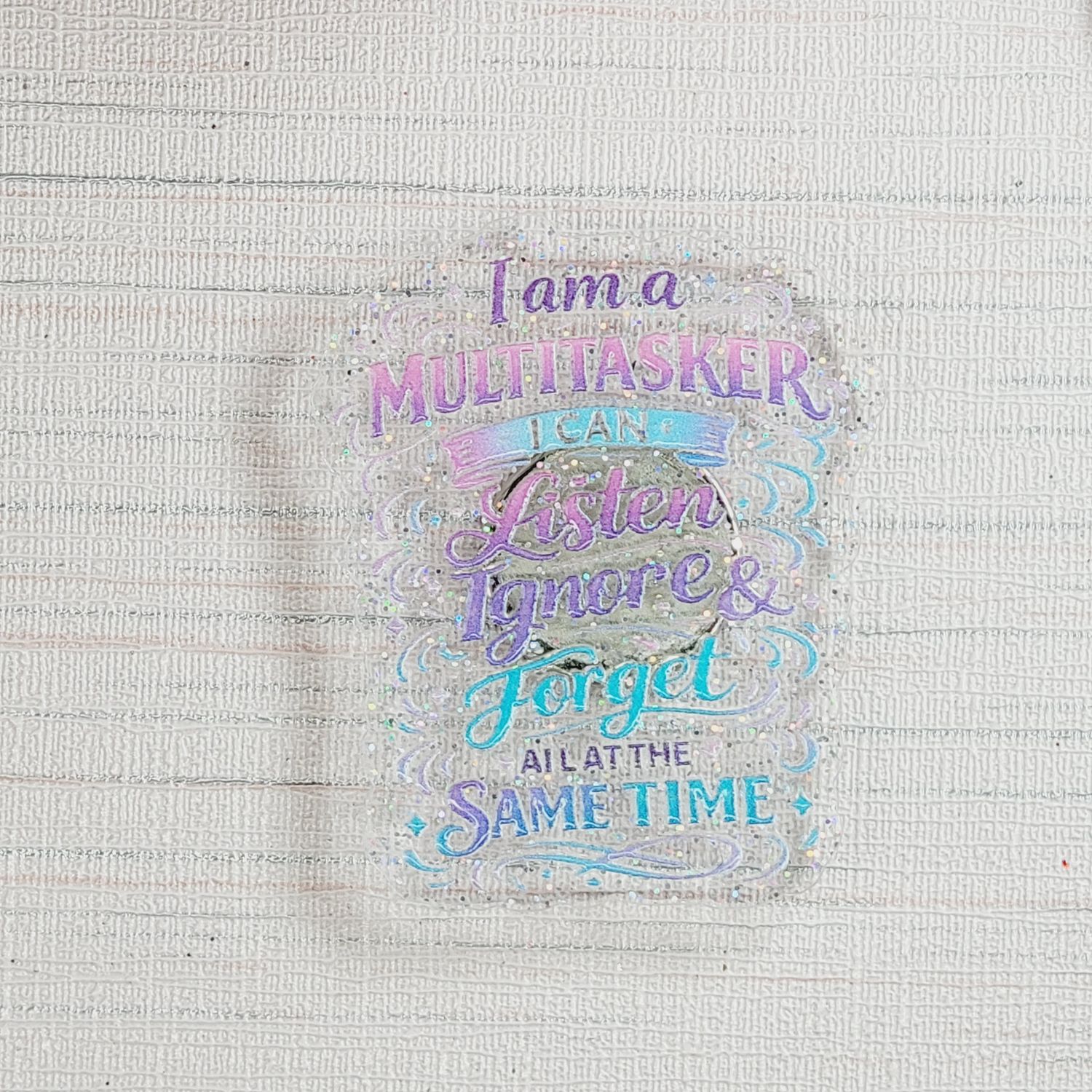 Cover Minder "I am a multitasker, I listen ignore and forget all at the same time"