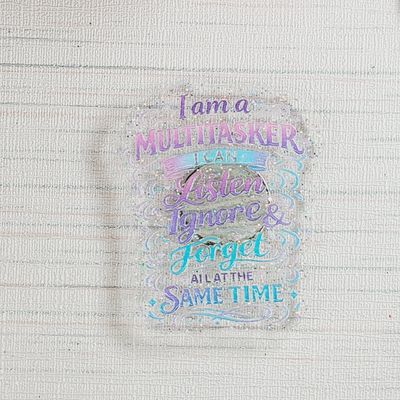 Cover Minder "I am a multitasker, I listen ignore and forget all at the same time"