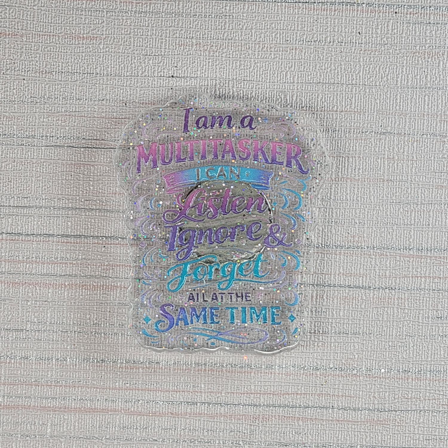 Cover Minder "I am a multitasker, I listen ignore and forget all at the same time"