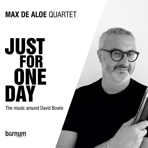 MAX DE ALOE QUARTET - Just For One Day (Music Around David Bowie)