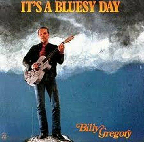 Billy Gregory - It's A Bluesy Day