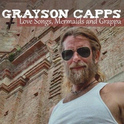 Grayson Capps (2CD) - Love Songs Mermaids & Grappa