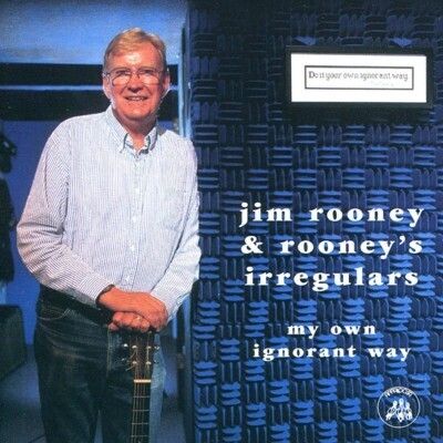Jim Rooney & The Rooney's Irregular - My Own Ignorant Way