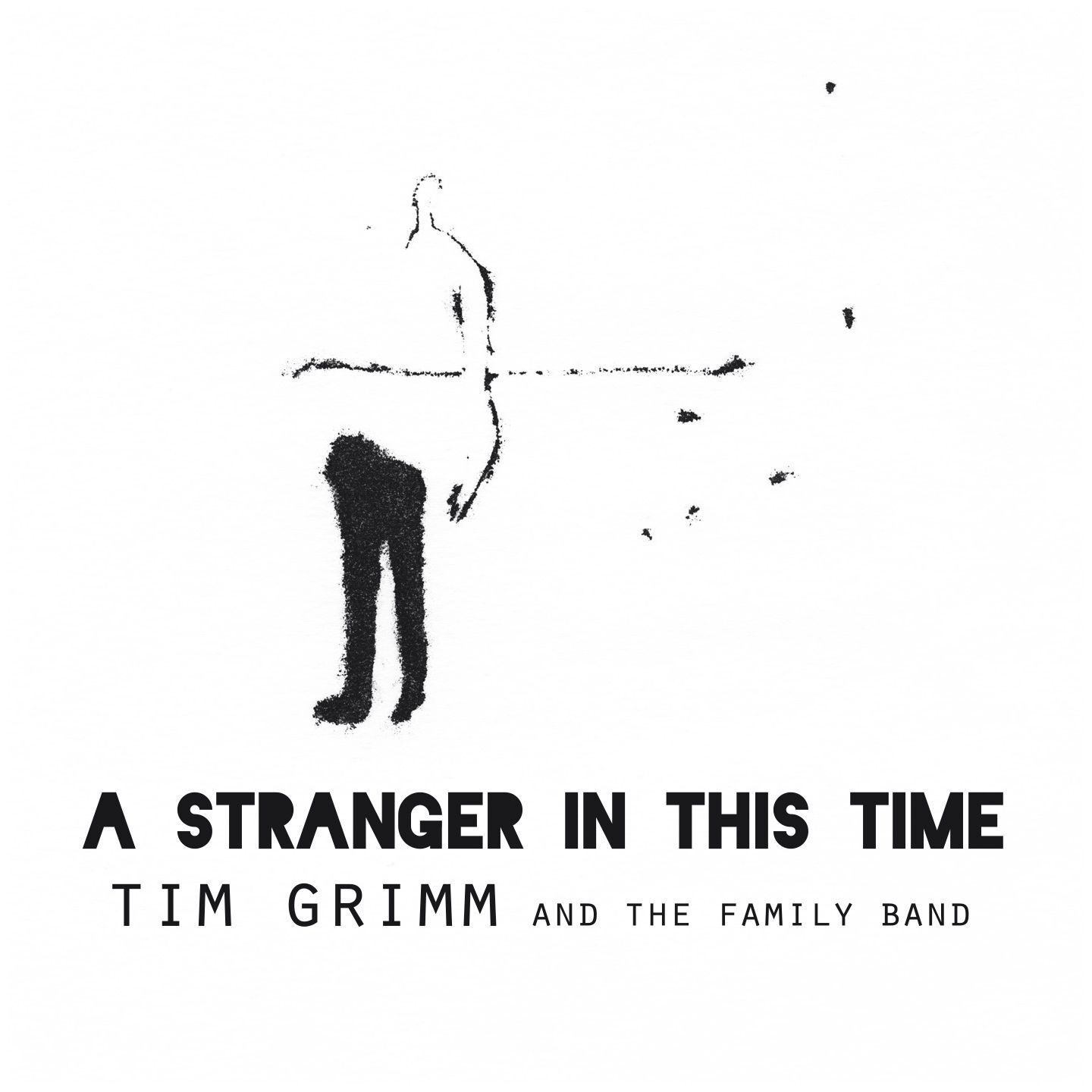 Tim Grimm & The Family Band - A Stranger In This Time