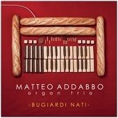 Matteo Addabbo Organ Trio - Bugiardi Nati