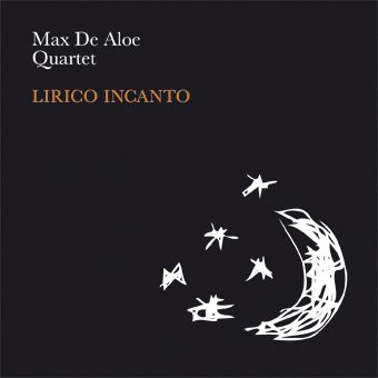 Max De Aloe Quartet - Lirico Incanto