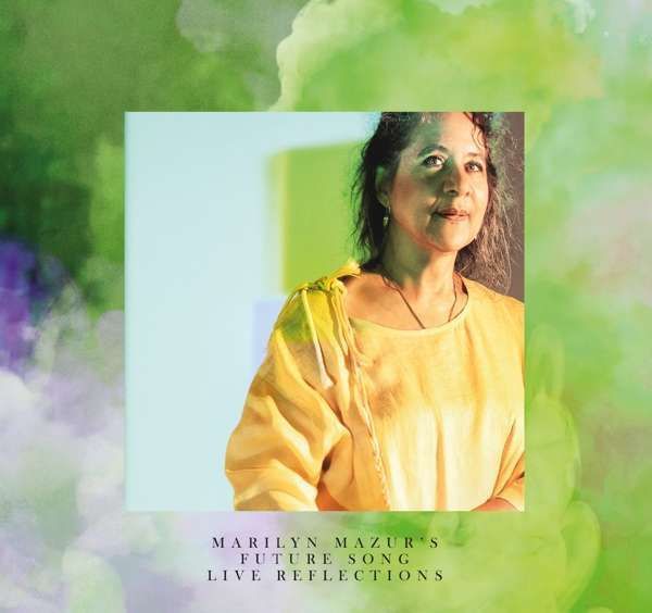 MARILYN MAZUR'S FUTURE SONG - Live Reflections